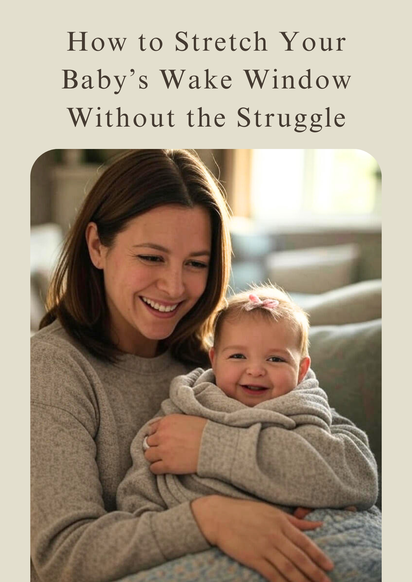 How to Stretch Your Baby’s Wake Window Without the Struggle